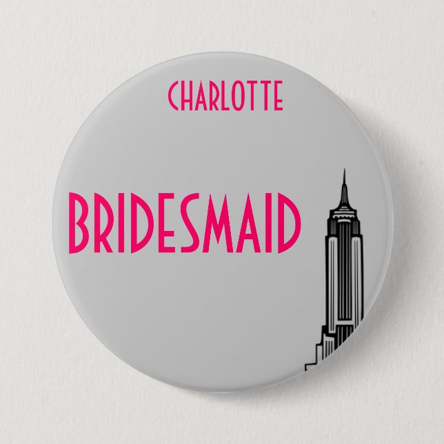 EMPIRE STATE, BRIDESMAID. 3 INCH ROUND BUTTON (Front)