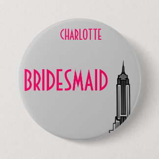 EMPIRE STATE, BRIDESMAID. 3 INCH ROUND BUTTON