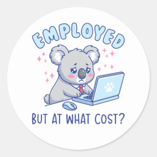Employed But At What Cost Funny Office Work Humor Classic Round Sticker