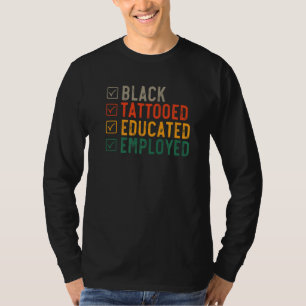 Employed Educated Tatooed  Black History  1 T-Shirt