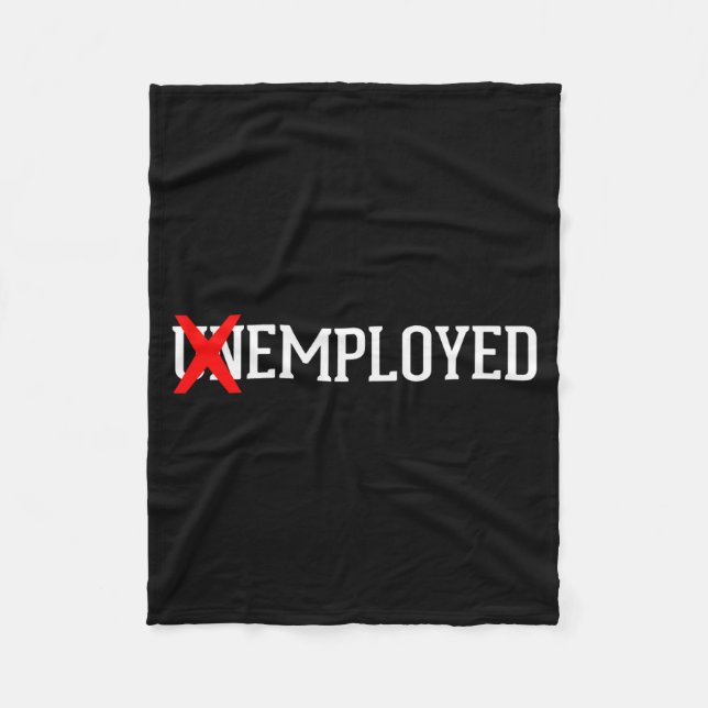 Employed Unemployed New Job_first Job Gift  Fleece Blanket (Front)