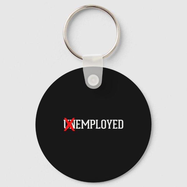 Employed Unemployed New Job_first Job Gift  Keychain (Front)