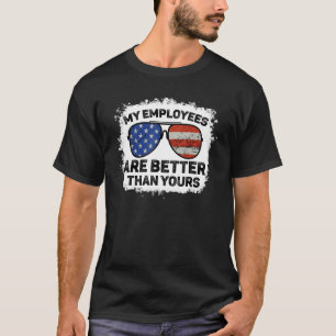 Employee Appreciation My Employees Are Better Than T-Shirt
