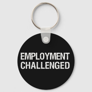Employment Challenged Keychain