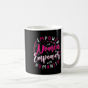 Empower Women Empower Humanity Motivational Empowe Coffee Mug