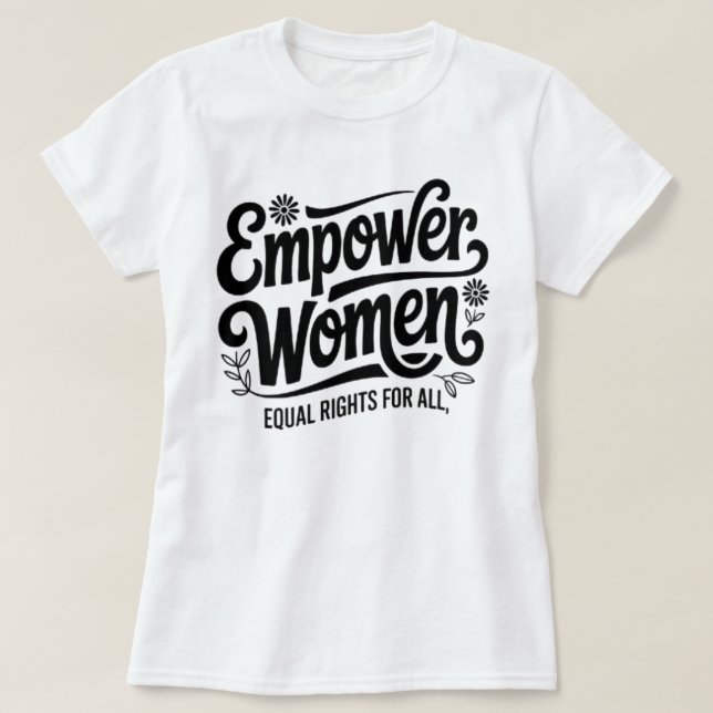 Empower Women Equal Rights Feminist T-Shirt (Design devant)