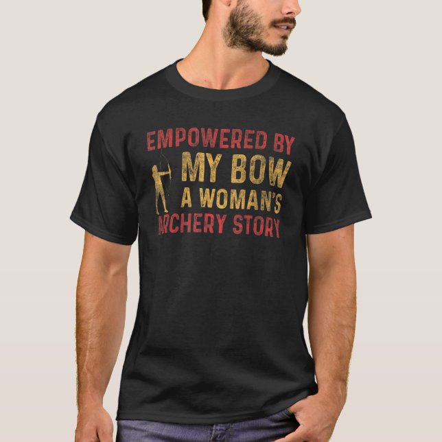 Empowered By Bow A Woman's Archery Story Bow Hunte T-Shirt (Front)