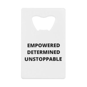 Empowered Determined Unstoppable Women Credit Card Bottle Opener