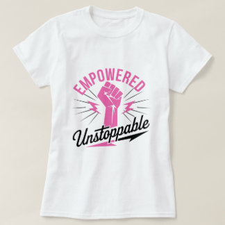 Empowered & Unstoppable: Trendy T-Shirt Design for