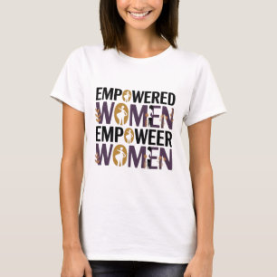 Empowered Women Empower Women – Women’s History Mo T-Shirt
