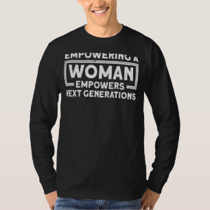 Empowering A Woman Empowers Next Generations Femin T-Shirt