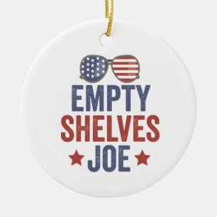 Empty Shelves Joe Funyy Conservative Anti Liberal Ceramic Ornament