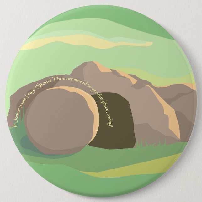 Empty Tomb I Stone Moved to Yonder Place! 6X6 6 Inch Round Button (Front)