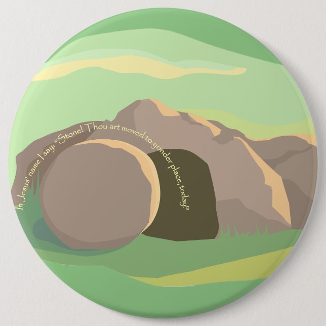 Empty Tomb I Stone! Thou Art Moved! I Colossal But 6 Inch Round Button (Front)