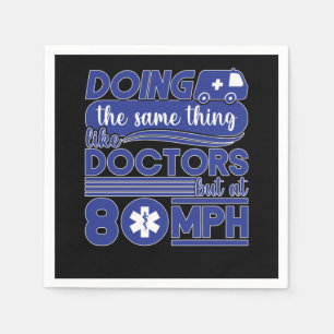 Ems Doing The Same Thing Like Doctors But At 80Mph Napkin