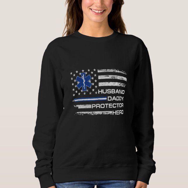 Ems Emt Paramedic Husband Daddy Protector Hero Fat Sweatshirt (Front)