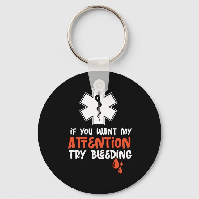 Ems If You Want My Attention Try Bleeding Sarcasti Keychain (Front)