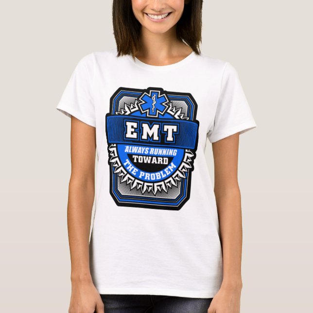 EMT Always Running Towards The Problem T-Shirt (Front)