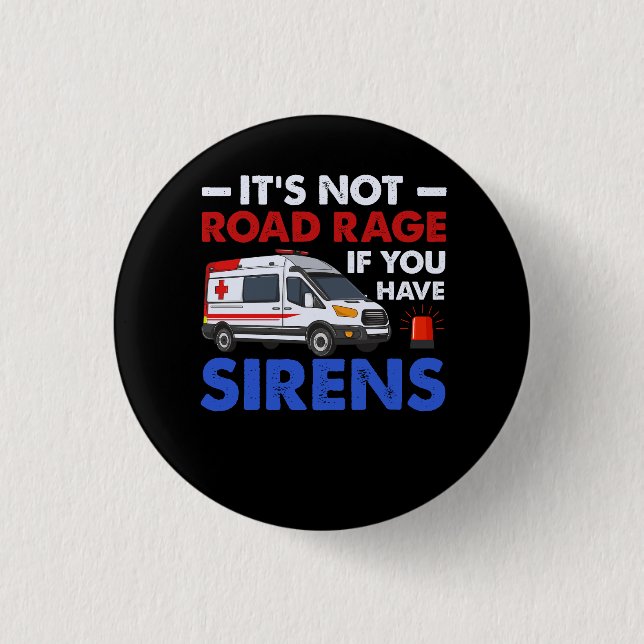 EMT EMS Paramedic Its Not Road Rage Sirens Ambulan 1 Inch Round Button (Front)