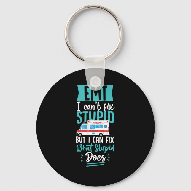 Emt Emt I Cant Fix Stupid But I Can Fix What Stupi Keychain (Front)