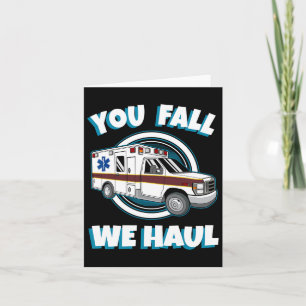 Emt Paramedic Ambulance You Fall We Haul First Res Card
