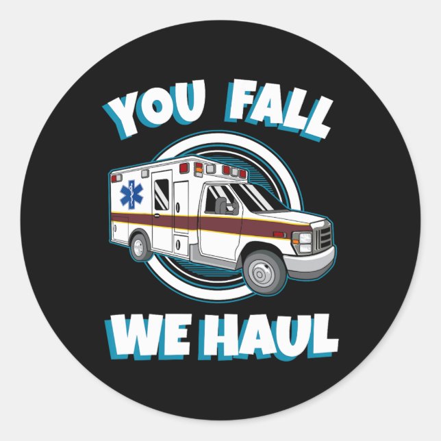 Emt Paramedic Ambulance You Fall We Haul First Res Classic Round Sticker (Front)