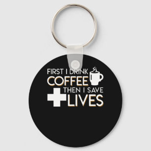 EMT Paramedic Coffee Drink Then Save Lives Keychain
