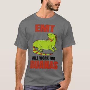 EMT Will Work For Iguanas T-Shirt