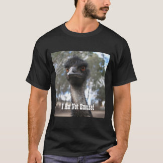 Emu - I Am Not Emused - Funny Emu Quote T-Shirt