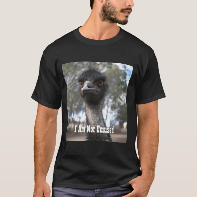 Emu - I Am Not Emused - Funny Emu Quote T-Shirt (Front)