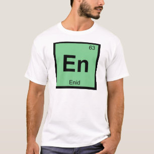 En - Enid Oklahoma Chemistry Periodic Table Symbol T-Shirt