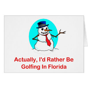 En fait, je jouerais au golf plutôt en Floride
