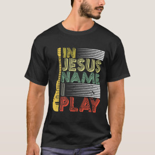 En Jésus Nom Je Joue Guitare Christian T-Shirt