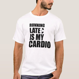 En Tard Est Mon Citation Cardio Drôle T-Shirt