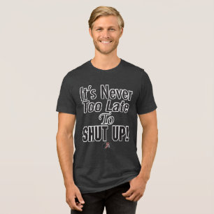 En Tri-matière Il n'est jamais trop tard pour SE TAire ! T-Shirt