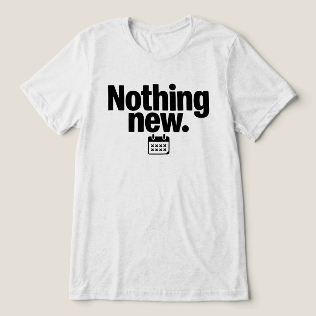 En Tri-matière Nothing New T-Shirt | Minimal Deadpan Humor Design (Design Recto)
