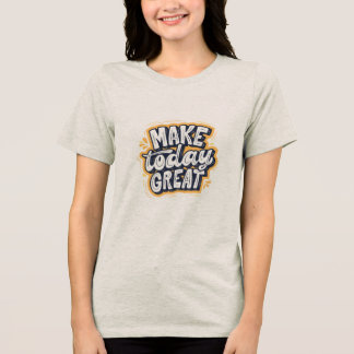 En Tri-matière T-shirt à manches courtes avec "Make Today Great"