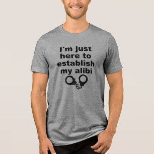 En Tri-matière T-shirt drôle "Établir mon alibi"