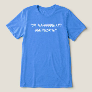 En Tri-matière T-shirt Flapdoodle et Blatherskite.