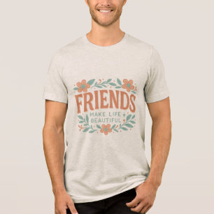 En Tri-matière T-shirt unisexe Friends Make Life Beautiful – Flor