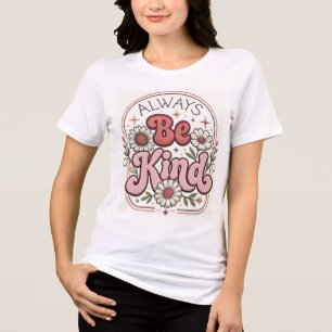 En Tri-matière Toujours être gentil T-shirt pour femmes Inspira