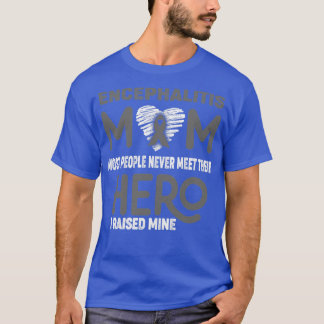 Encephalitis Mom Most People Never Meet Their Hero T-Shirt