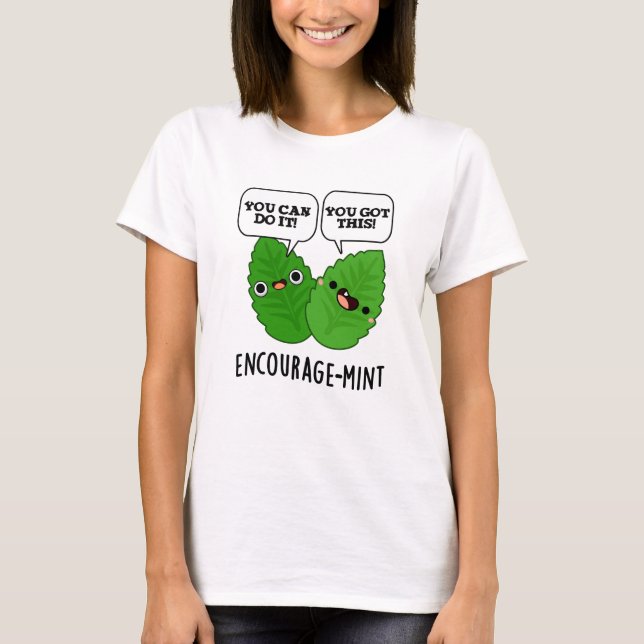 Encourage-mint Positive Mint Pun  T-Shirt (Front)