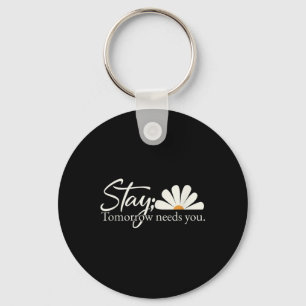 Encouragement & Inspiring Stay Tomorrow Needs Keychain
