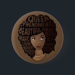 Encouraging Black Women, Natural Hair, Brown 2 Inch Round Button<br><div class="desc">This design features "Queen,  phenomenal,  beautiful,  smart,  magic,  boss,  loving,  sexy,  independent,  funny,  creative,  and strong" nested in her black afro,  with gold layered necklaces on a brown background.</div>