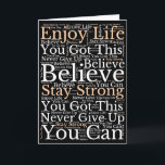 Encouraging Phrases WordArt Pattern White Black Card<br><div class="desc">Send someone special encouraging positive vibes with this Wordart pattern of inspirational motivational phrases such as Enjoy Life,  you Got This,  You Can,  Believe,  Stay Strong,  Never Give Up,  in white and brown typography on black,  on the front. Inside,  easily personalise with your greeting.</div>