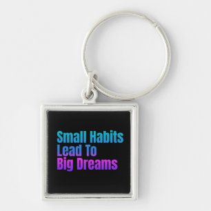 Encouraging Text Small Habits Lead To Big Dreams Keychain
