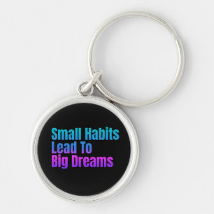 Encouraging Text Small Habits Lead To Big Dreams Keychain