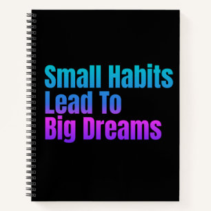 Encouraging Text Small Habits Lead To Big Dreams Notebook