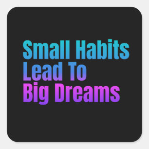 Encouraging Text Small Habits Lead To Big Dreams Square Sticker